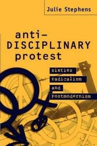 Cover image for Anti-Disciplinary Protest: Sixties Radicalism and Postmodernism