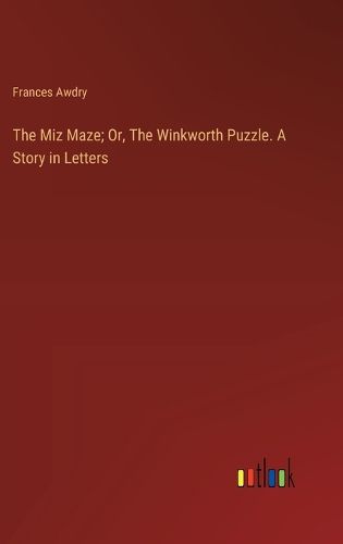 The Miz Maze; Or, The Winkworth Puzzle. A Story in Letters