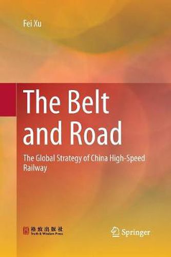 Cover image for The Belt and Road: The Global Strategy of China High-Speed Railway