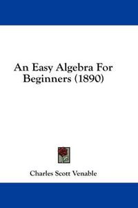 Cover image for An Easy Algebra for Beginners (1890)