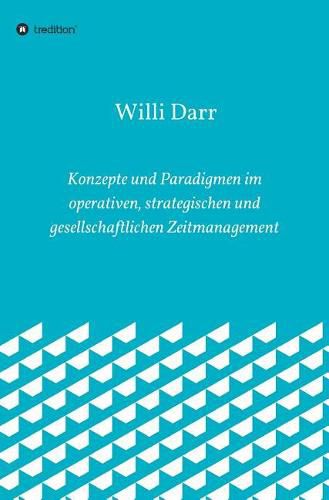 Cover image for Konzepte und Paradigmen im operativen, strategischen und gesellschaftlichen Zeitmanagement