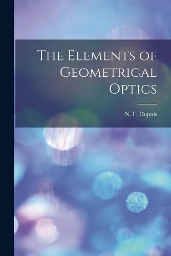 Cover image for The Elements of Geometrical Optics [microform]