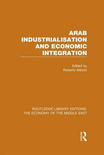 Cover image for Arab Industrialisation and Economic Integration