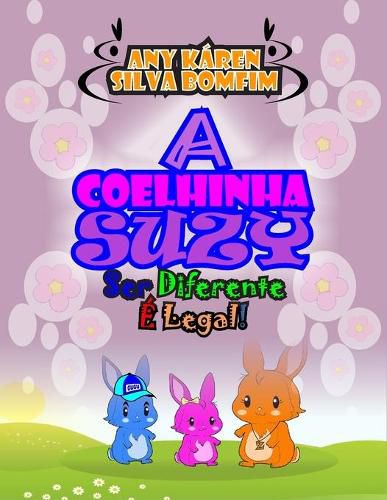 Cover image for A Coelhinha Suzy: Ser Diferente E Legal!