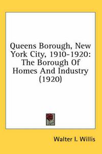 Cover image for Queens Borough, New York City, 1910-1920: The Borough of Homes and Industry (1920)