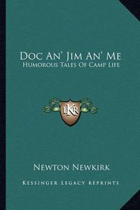 Cover image for Doc An' Jim An' Me: Humorous Tales of Camp Life