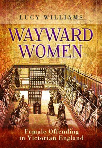 Cover image for Wayward Women: Female Offending in Victorian England