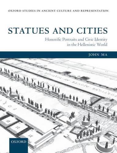 Statues and Cities: Honorific Portraits and Civic Identity in the Hellenistic World