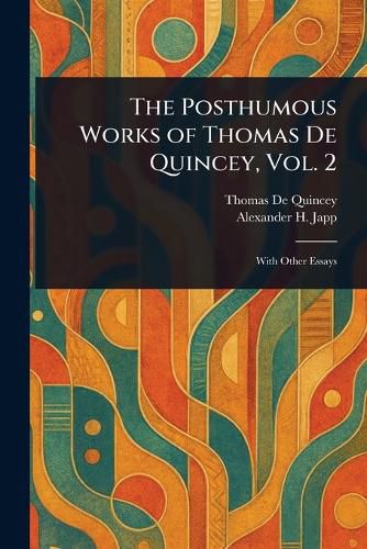 Cover image for The Posthumous Works of Thomas De Quincey, Vol. 2