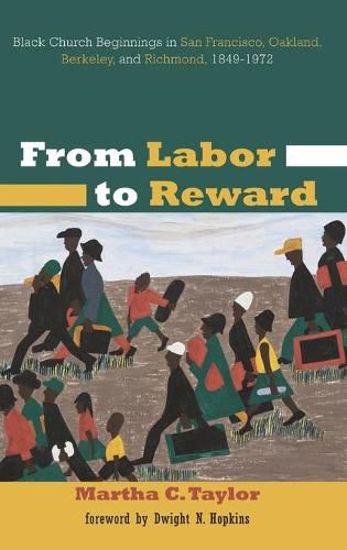 From Labor to Reward: Black Church Beginnings in San Francisco, Oakland, Berkeley, and Richmond, 1849-1972