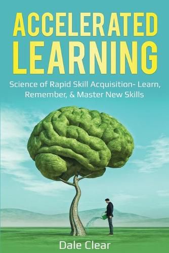 Cover image for Accelerated Learning: Science of Rapid Skill Acquisition- Learn, Remember, & Master New Skills