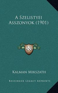 Cover image for A Szelistyei Asszonyok (1901)