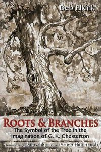 Cover image for Roots & Branches: The Symbol of the Tree in the Imagination of G. K. Chesterton