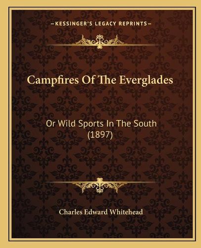 Cover image for Campfires of the Everglades: Or Wild Sports in the South (1897)