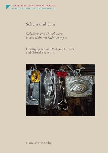 Cover image for Schein Und Sein. Sichtbares Und Unsichtbares in Den Kulturen Sudosteuropas