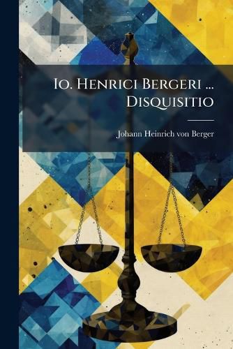 Cover image for IO. Henrici Bergeri ... Disquisitio: Utrum Et Quousque Surdi AC Muti Feudorum Sint Capaces?...