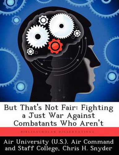 Cover image for But That's Not Fair: Fighting a Just War Against Combatants Who Aren't