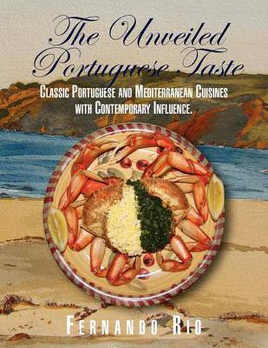 Cover image for The Unveiled Portuguese Taste: Classic Portuguese, Mediterranean and Global Cuisines with Contemporary Influence