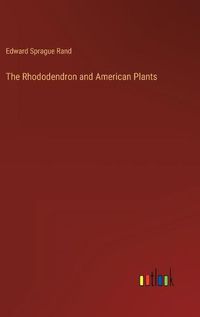 Cover image for The Rhododendron and American Plants