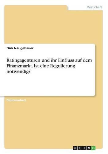 Cover image for Ratingagenturen und ihr Einfluss auf dem Finanzmarkt. Ist eine Regulierung notwendig?