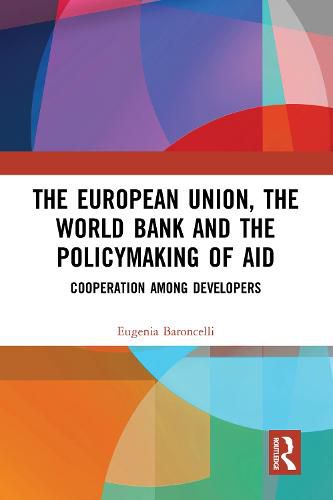 Cover image for The European Union, the World Bank and the Policymaking of Aid: Cooperation among Developers