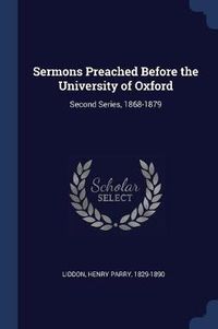 Cover image for Sermons Preached Before the University of Oxford: Second Series, 1868-1879