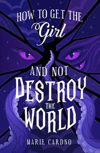 Cover image for How to Get the Girl (and Not Destroy the World)