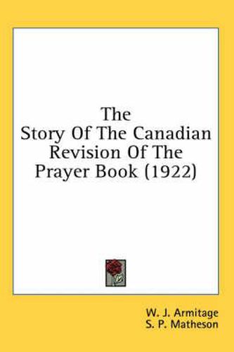 Cover image for The Story of the Canadian Revision of the Prayer Book (1922)