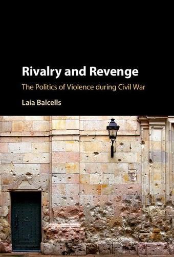 Cover image for Rivalry and Revenge: The Politics of Violence during Civil War