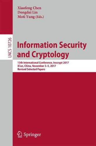 Cover image for Information Security and Cryptology: 13th International Conference, Inscrypt 2017, Xi'an, China, November 3-5, 2017, Revised Selected Papers