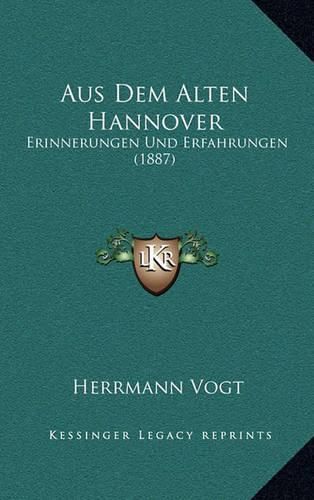 Cover image for Aus Dem Alten Hannover: Erinnerungen Und Erfahrungen (1887)