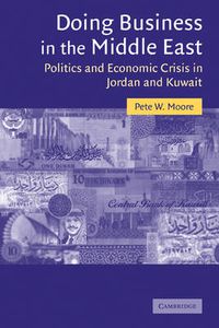 Cover image for Doing Business in the Middle East: Politics and Economic Crisis in Jordan and Kuwait