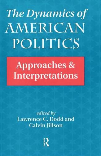 Cover image for The Dynamics Of American Politics: Approaches And Interpretations