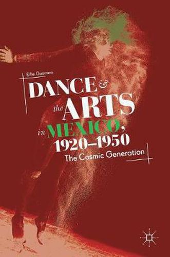 Cover image for Dance and the Arts in Mexico, 1920-1950: The Cosmic Generation