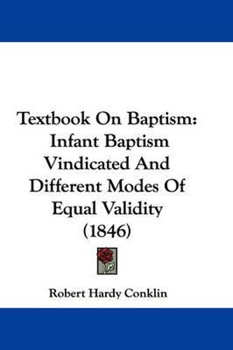 Cover image for Textbook on Baptism: Infant Baptism Vindicated and Different Modes of Equal Validity (1846)