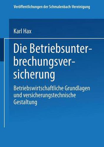 Cover image for Die Betriebs Unterbrechungs Versicherung: Betriebswirtschaftliche Grundlagen Und Versicherungstechnische Gestaltung