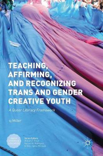 Cover image for Teaching, Affirming, and Recognizing Trans and Gender Creative Youth: A Queer Literacy Framework