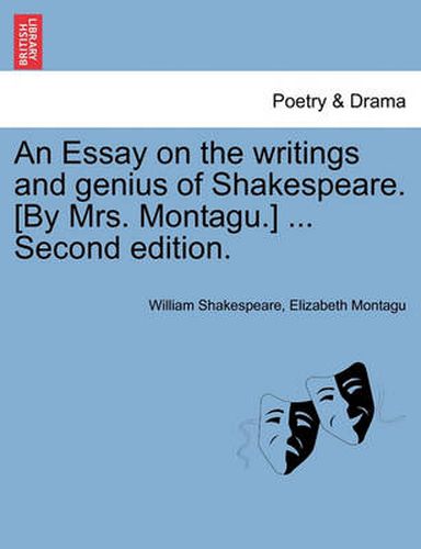 Cover image for An Essay on the Writings and Genius of Shakespeare. [By Mrs. Montagu.] ... Second Edition.