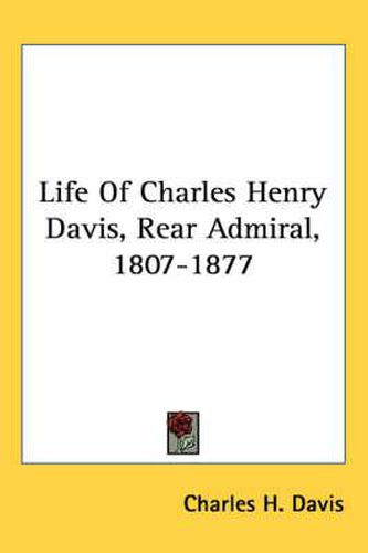 Cover image for Life of Charles Henry Davis, Rear Admiral, 1807-1877