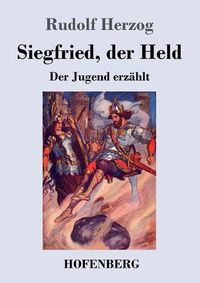 Cover image for Siegfried, der Held: Der Jugend erzahlt