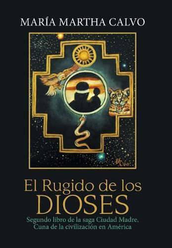 Cover image for El Rugido De Los Dioses: Segundo Libro De La Saga Ciudad Madre, Cuna De La Civilizacion En America