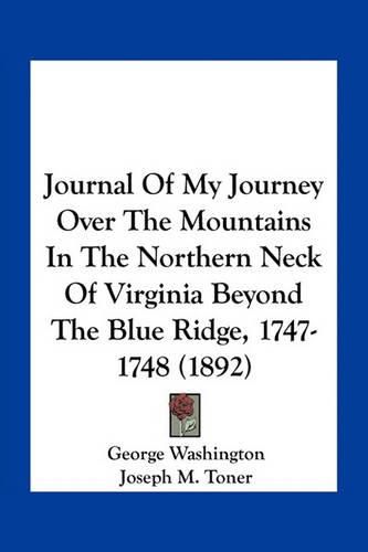 Cover image for Journal of My Journey Over the Mountains in the Northern Neck of Virginia Beyond the Blue Ridge, 1747-1748 (1892)