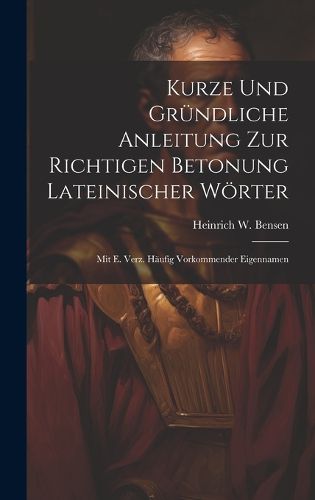 Cover image for Kurze Und Gruendliche Anleitung Zur Richtigen Betonung Lateinischer Woerter