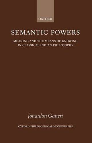 Cover image for Semantic Powers: Meaning and the Means of Knowing in Classical Indian Philosophy