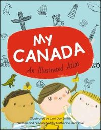 Cover image for My Canada: An Illustrated Atlas