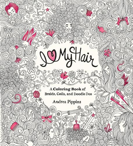 Cover image for I Love My Hair: A Coloring Book of Braids, Coils, and Doodle Dos