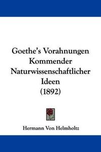 Cover image for Goethe's Vorahnungen Kommender Naturwissenschaftlicher Ideen (1892)