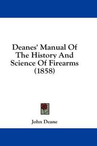Cover image for Deanes' Manual of the History and Science of Firearms (1858)