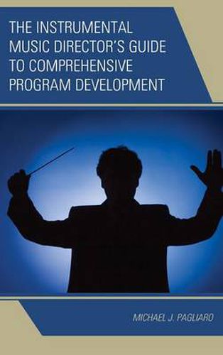 Cover image for The Instrumental Music Director's Guide to Comprehensive Program Development