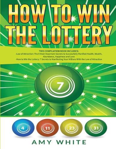 How to Win the Lottery: 2 Books in 1 with How to Win the Lottery and Law of Attraction - 16 Most Important Secrets to Manifest Your Millions, Health, Wealth, Abundance, Happiness and Love